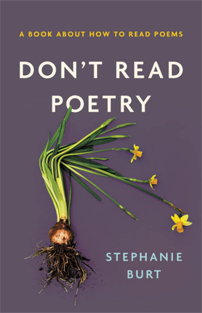 Don't Read Poetry: A Book About How to Read Poems by Burt, S