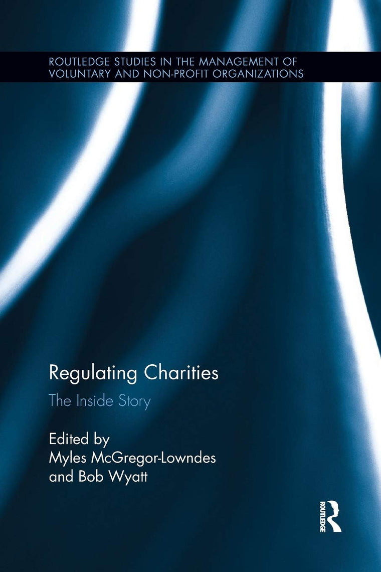 Regulating Charities: The Inside Story (Routledge Studies in the Management of Voluntary and Non-Profit Organizations)