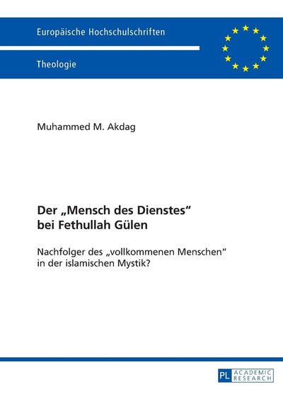 Der Mensch des Dienstes bei Fethullah Glen: Nachfolger des vollkommenen Menschen in der islamischen Mystik? (Europische Hochschulschriften / ... Universitaires Européennes) (German Edition)