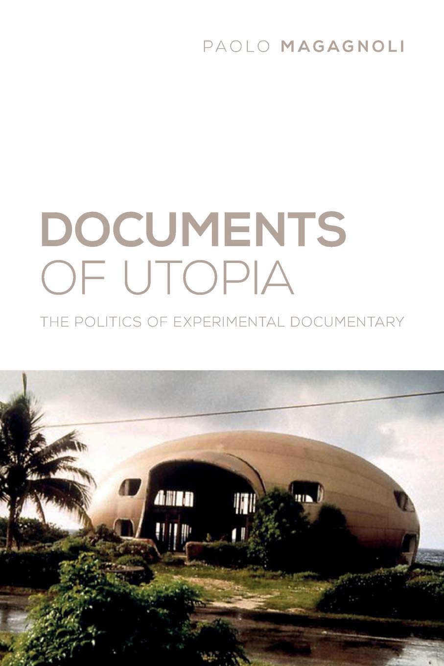 Documents of Utopia: The Politics of Experimental Documentary (Nonfictions)