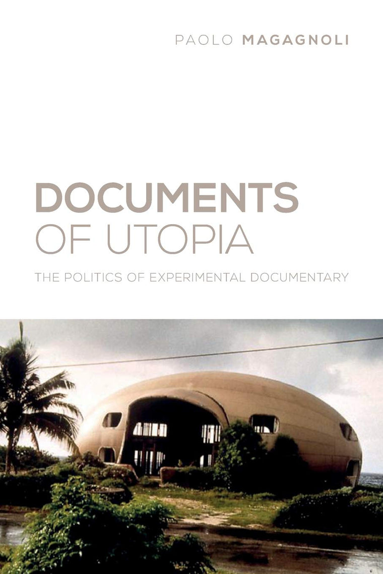 Documents of Utopia: The Politics of Experimental Documentary (Nonfictions)