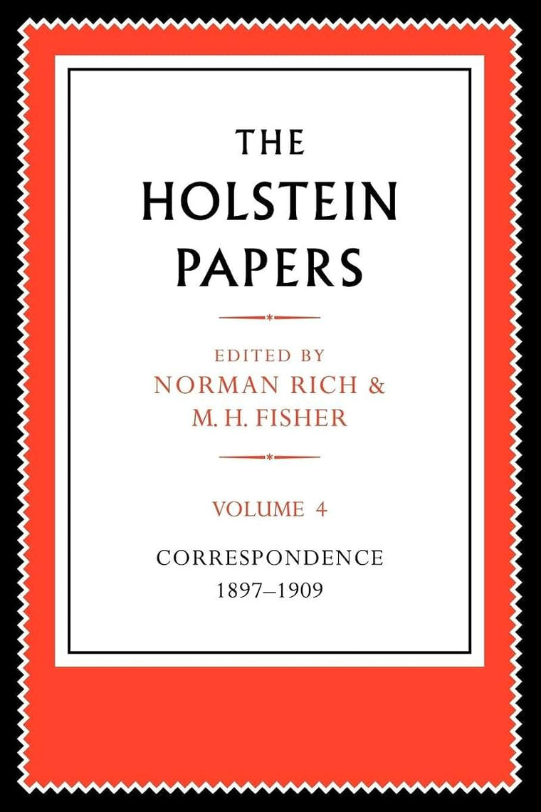 The Holstein Papers: The Memoirs, Diaries and Correspondence of Friedrich von Holstein 1837-1909 (The Holstein Papers 4 Volume Paperback Set)