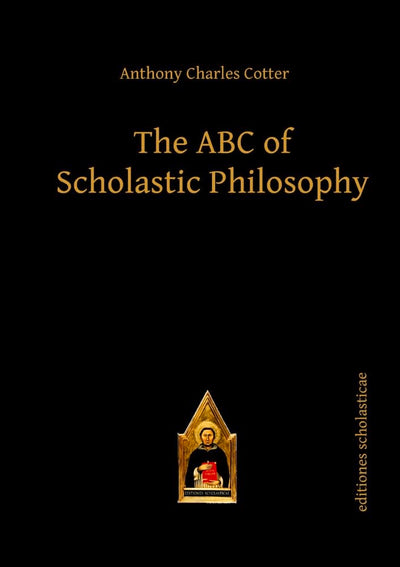 The ABC of Scholastic Philosophy (Scholastic Editions - Editiones Scholasticae)