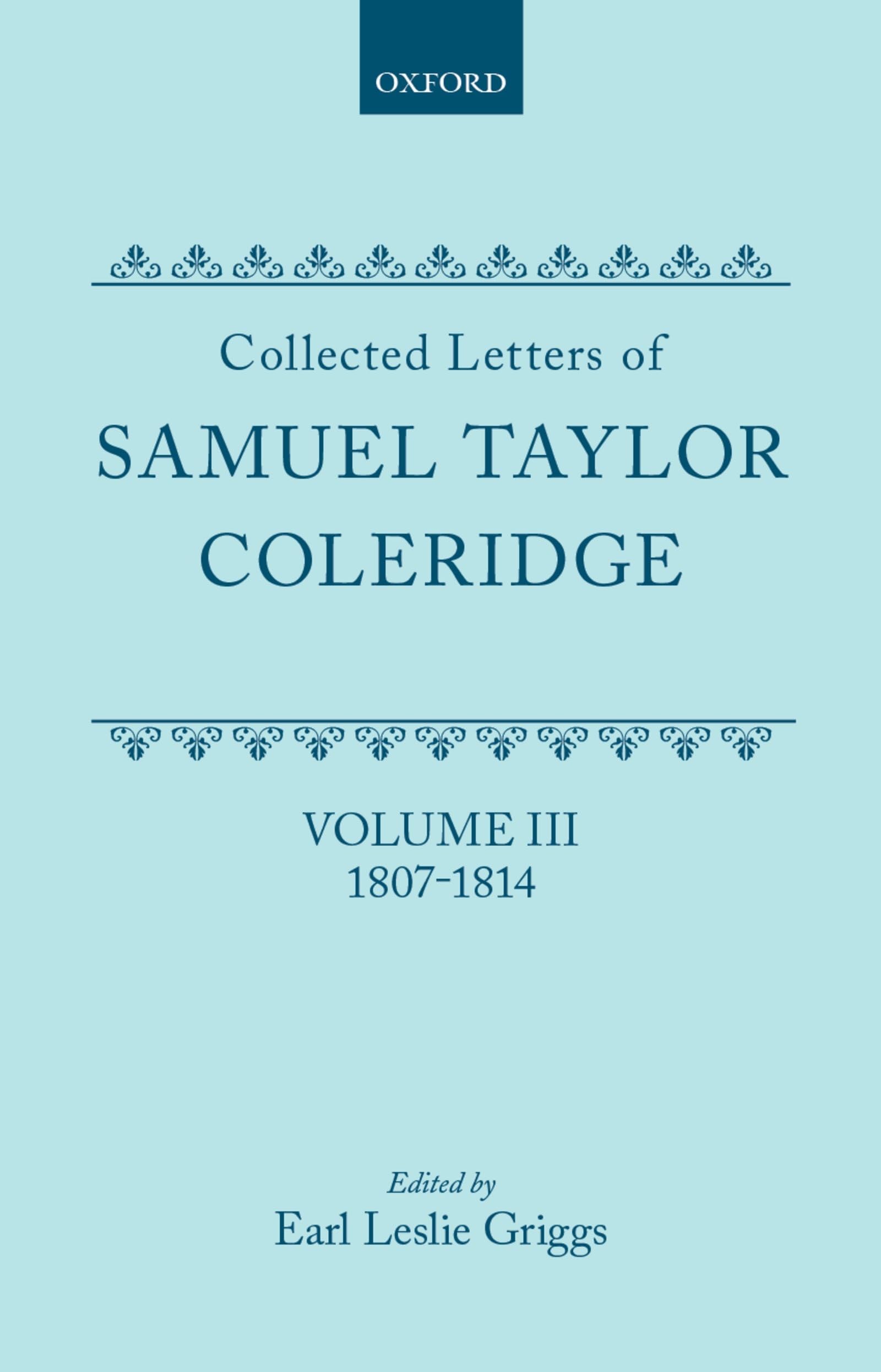 Collected Letters of Samuel Taylor Coleridge : Volume III 1807-1814 (Oxford Scholarly Classics)