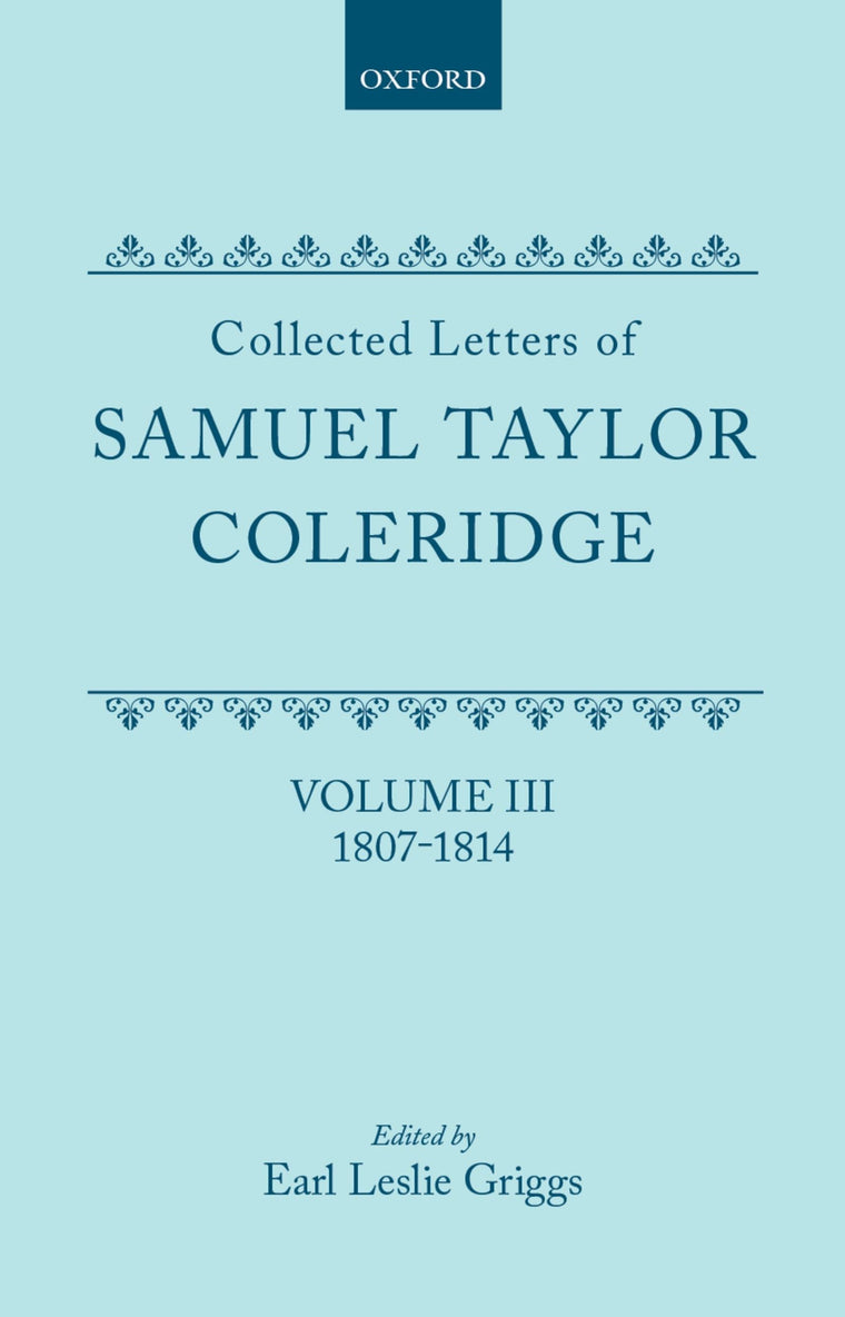Collected Letters of Samuel Taylor Coleridge : Volume III 1807-1814 (Oxford Scholarly Classics)