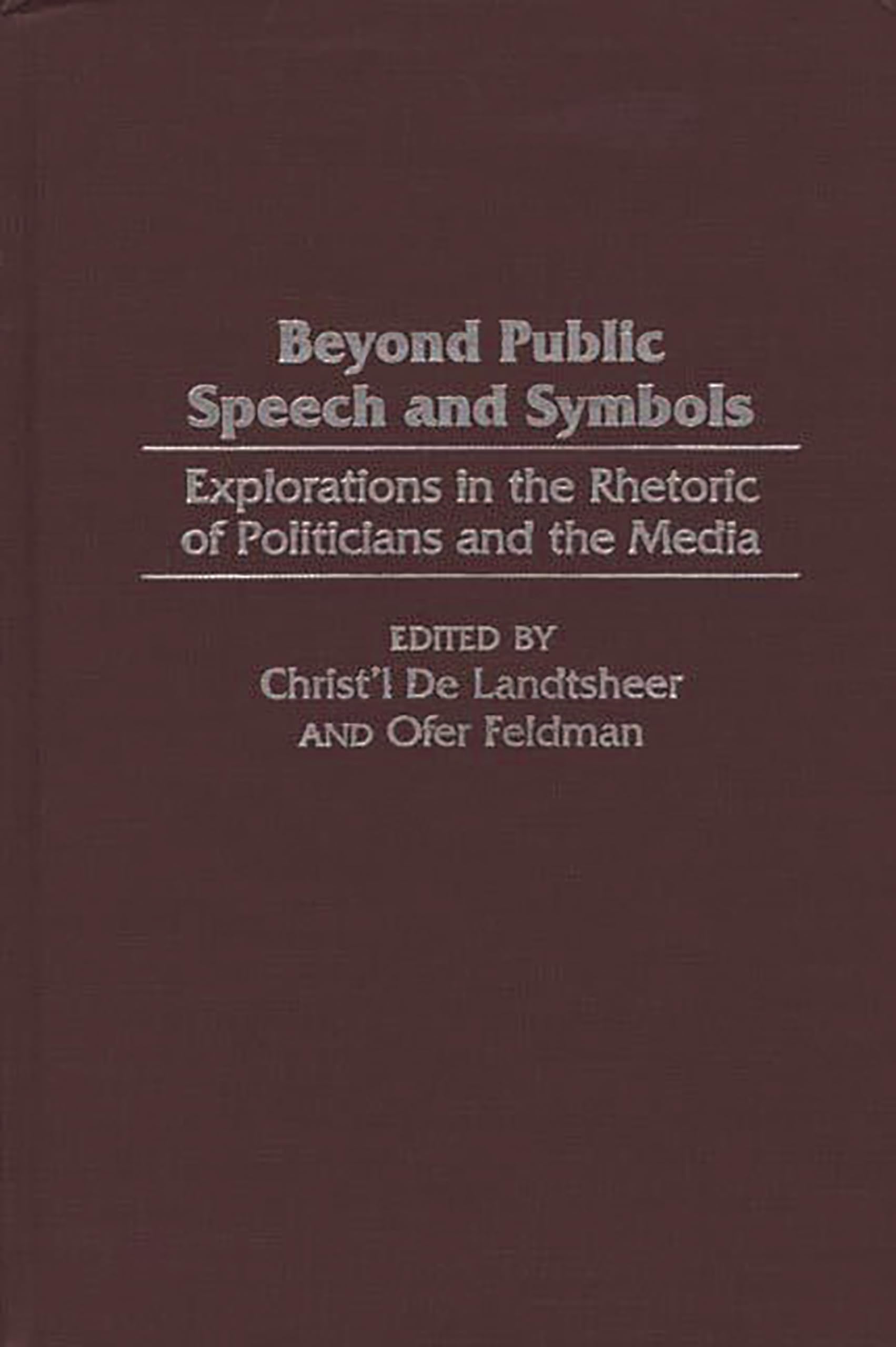 Beyond Public Speech and Symbols: Explorations in the Rhetoric of Politicians and the Media