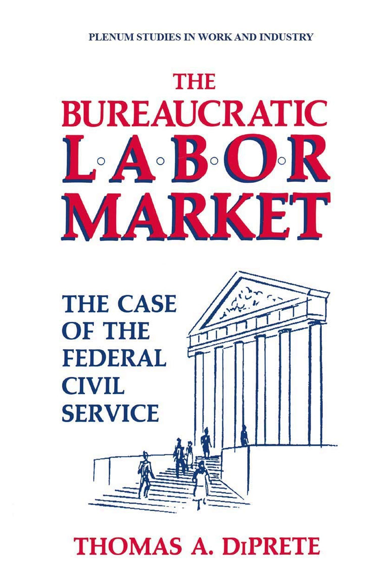 The Bureaucratic Labor Market: The Case of the Federal Civil Service (Springer Studies in Work and Industry)