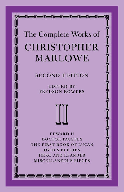 The Complete Works of Christopher Marlowe: Volume 2, Edward II, Doctor Faustus, The First Book of Lucan, Ovid's Elegies, Hero and Leander, Poems