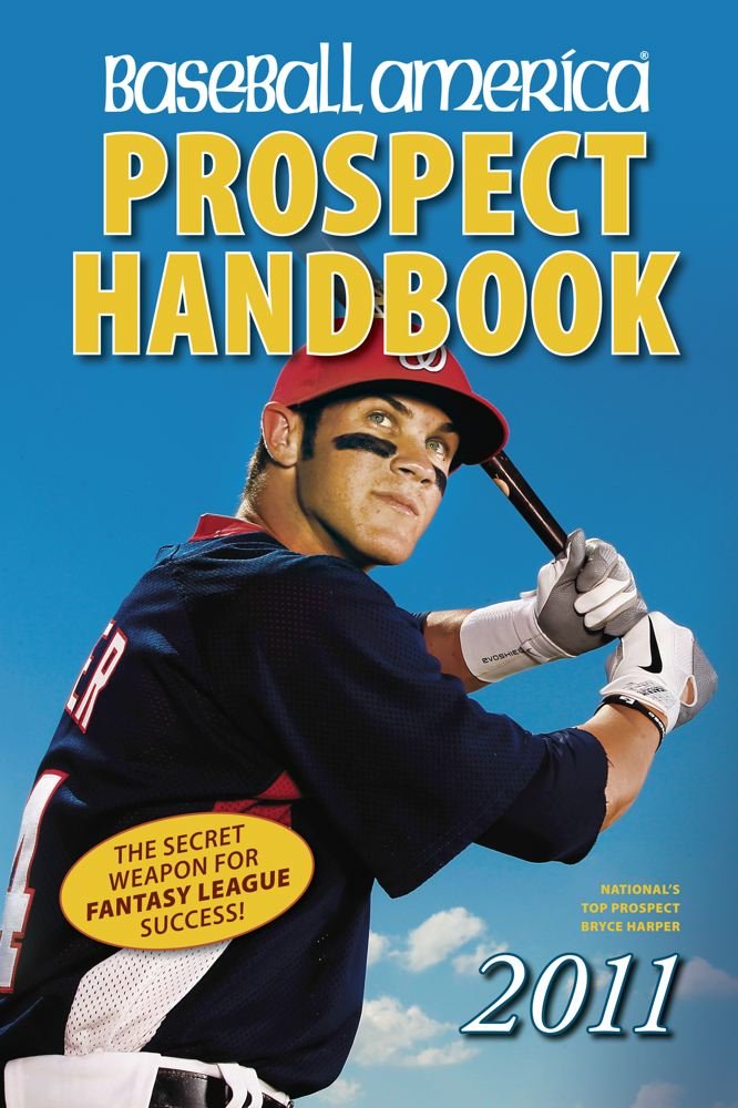 Baseball America 2011 Prospect Handbook: The 2011 Expert Guide to Baseball Prospects and MLB Organization Rankings
