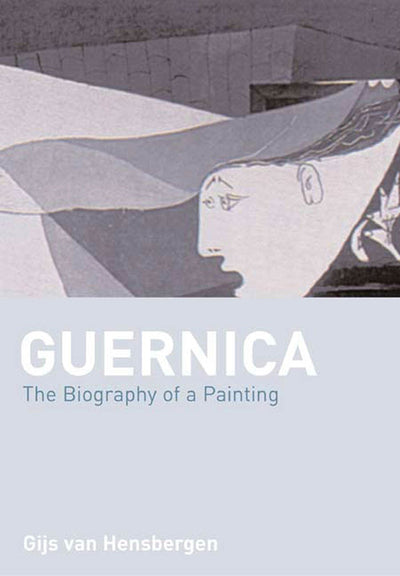 Guernica: The Biography of a Twentieth-Century Icon