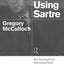 Using Sartre: An Analytical Introduction to Early Sartrean Themes