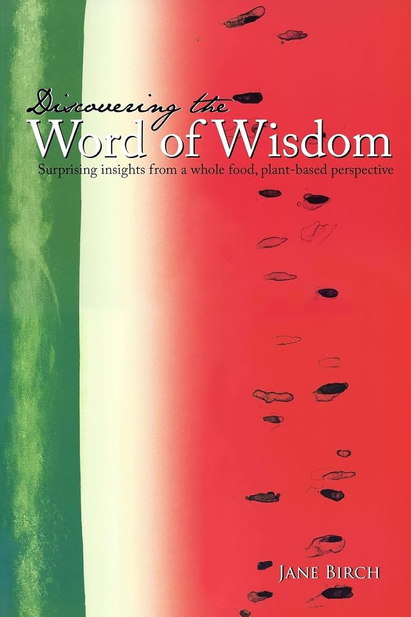 Discovering the Word of Wisdom: Surprising Insights from a Whole Food, Plant-based Perspective