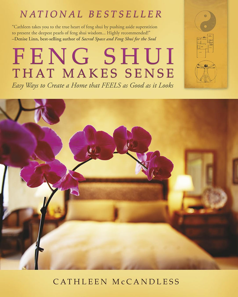 Feng Shui That Makes Sense - Easy Ways to Create a Home That Works
