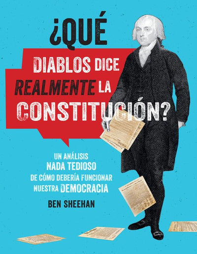 Qu diablos dice realmente la Constitucin? [OMG WTF Does the Constitution Actually Say?]: Un anlisis nada tedioso de cmo debera funcionar nuestra democracia (Spanish Edition)