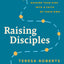Raising Disciples: Guiding Your Kids into a Faith of Their Own