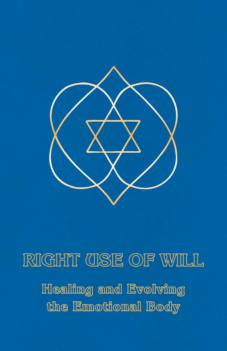 Right Use of Will: Healing and Evolving the Emotional Body