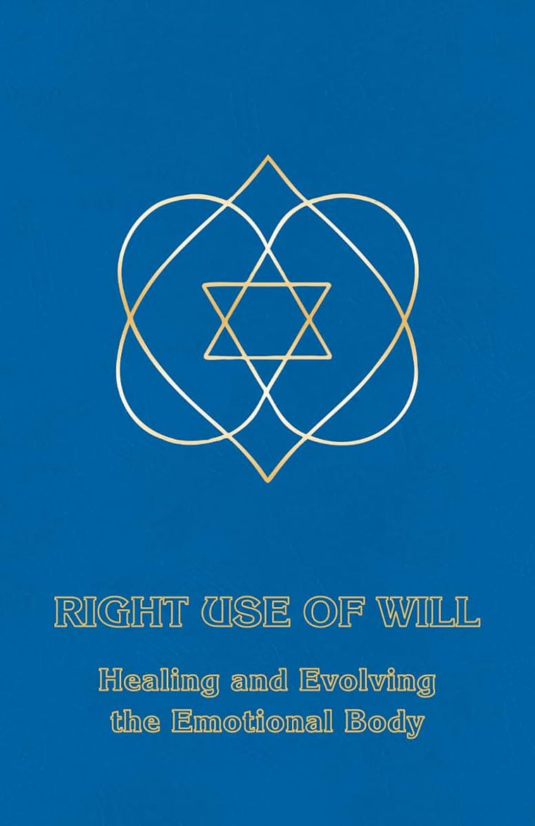 Right Use of Will: Healing and Evolving the Emotional Body