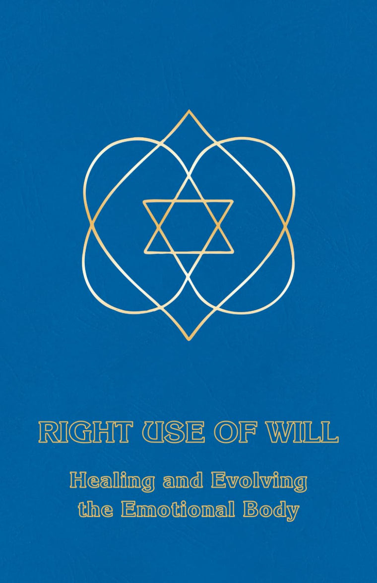 Right Use of Will: Healing and Evolving the Emotional Body