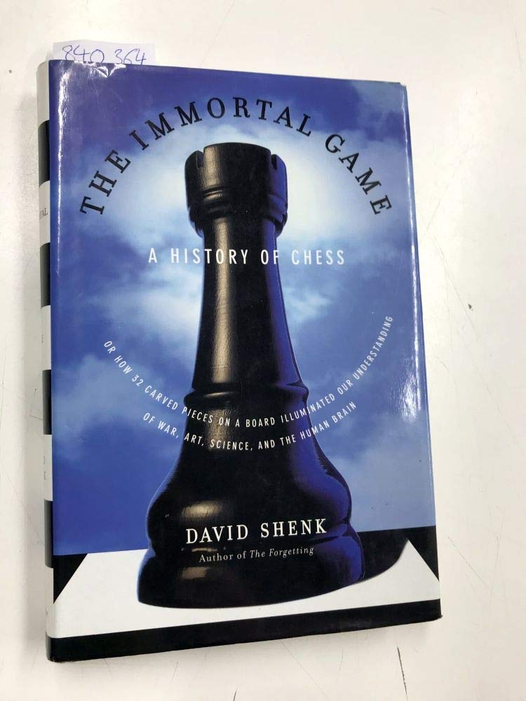The Immortal Game: A History of Chess, or How 32 Carved Pieces on a Board Illuminated Our Understanding of War, Art, Science and the Human Brain