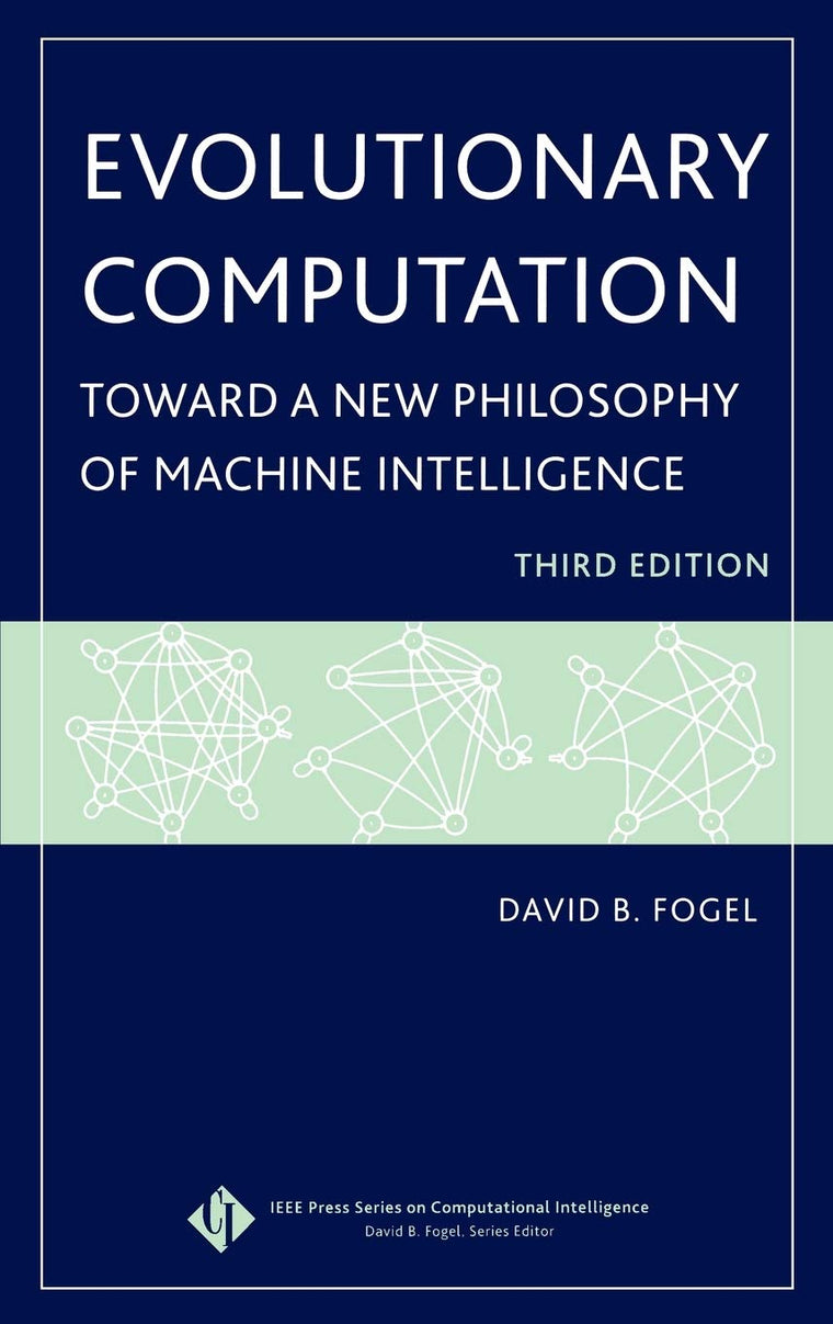 Evolutionary Computation: Toward a New Philosophy of Machine Intelligence, Third Edition