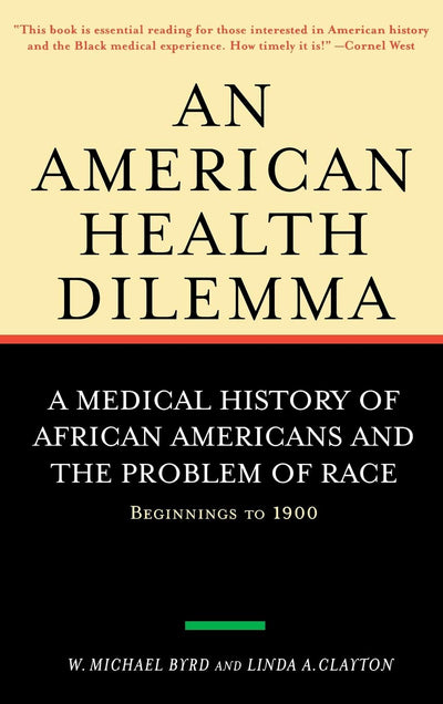 An American Health Dilemma: A Medical History of African Americans and the Problem of Race: Beginnings to 1900