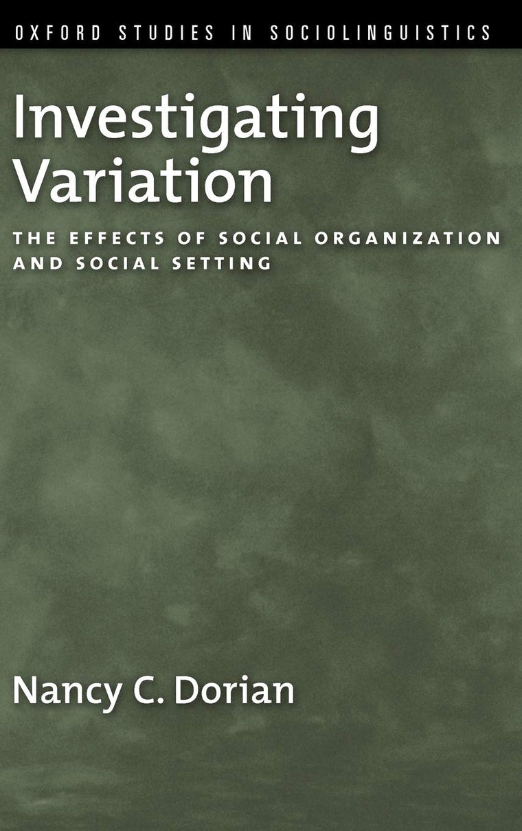 Investigating Variation: The Effects of Social Organization and Social Setting (Oxford Studies in Sociolinguistics)
