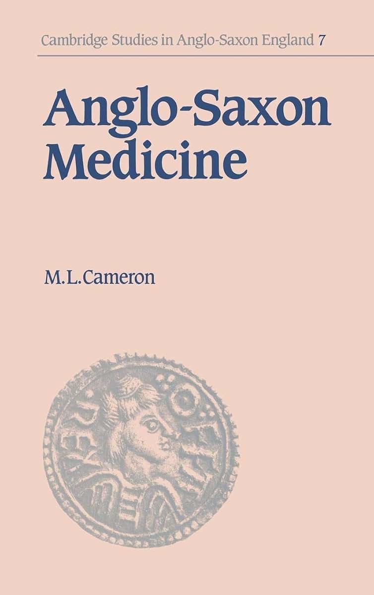 Anglo-Saxon Medicine (Cambridge Studies in Anglo-Saxon England, Series Number 7)
