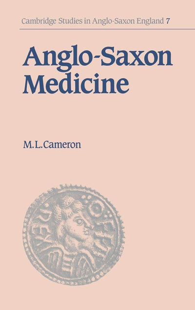 Anglo-Saxon Medicine (Cambridge Studies in Anglo-Saxon England, Series Number 7)