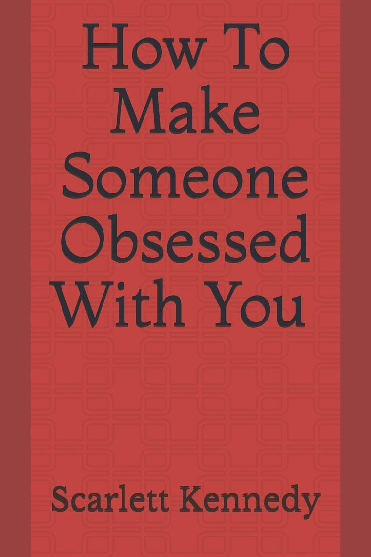 How to make someone obsessed with you