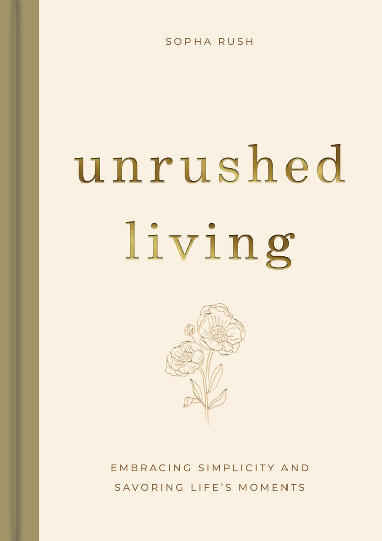 Unrushed Living: Embracing Simplicity and Savoring Life's Moments