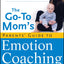 The Go-To Moms Parents Guide to Emotion Coaching Young Child