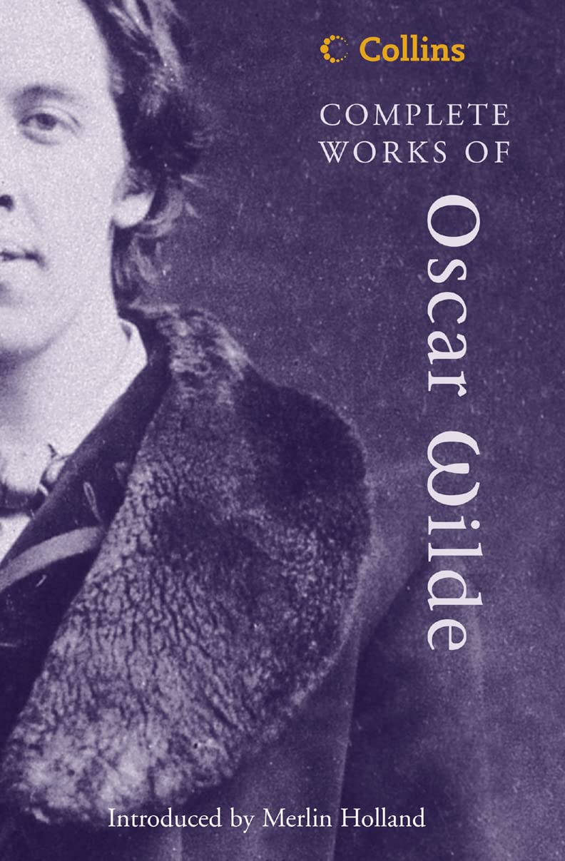 Complete Works of Oscar Wilde: The Authoritative Single Volume Edition of the Classic Texts (Collins Classics)