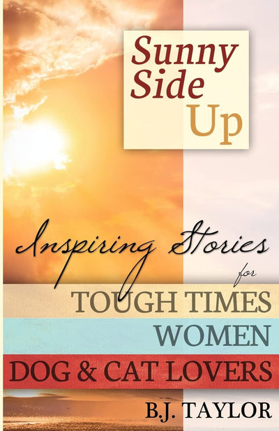Sunny Side Up: Inspiring Stories for Tough Times, Women, Dog & Cat Lovers