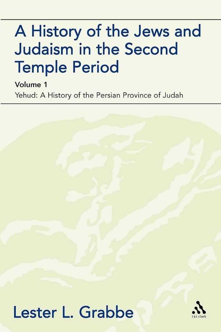 A History of the Jews and Judaism in the Second Temple Period (vol. 1): The Persian Period (539-331BCE) (The Library of Second Temple Studies, 47)