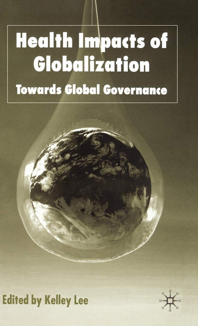 Health Impacts of Globalization: Towards Global Governance