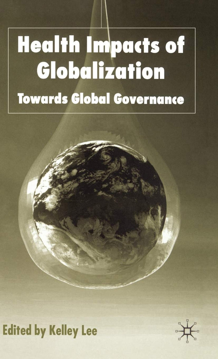 Health Impacts of Globalization: Towards Global Governance