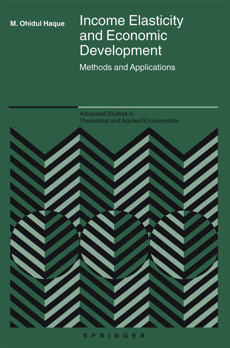 Income Elasticity and Economic Development: Methods and Applications (Advanced Studies in Theoretical and Applied Econometrics, 42)