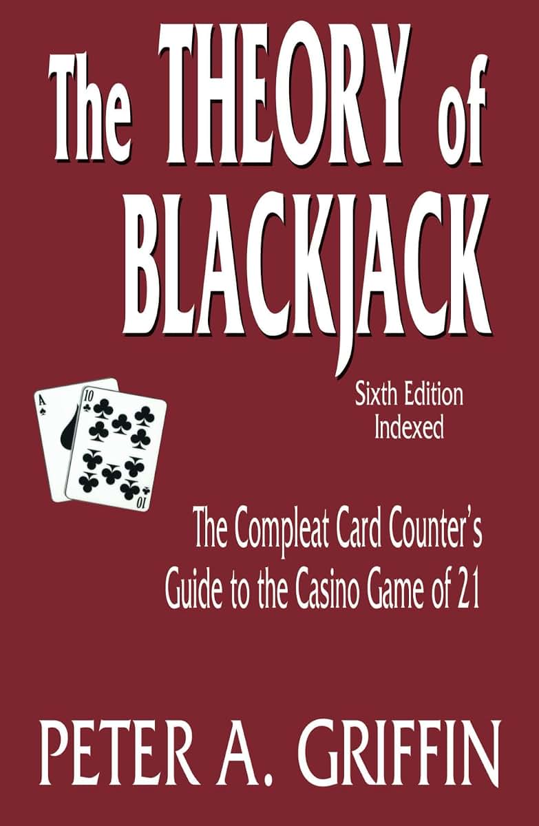 The Theory of Blackjack: The Compleat Card Counter's Guide to the Casino Game of 21 (6th Edition, Indexed)