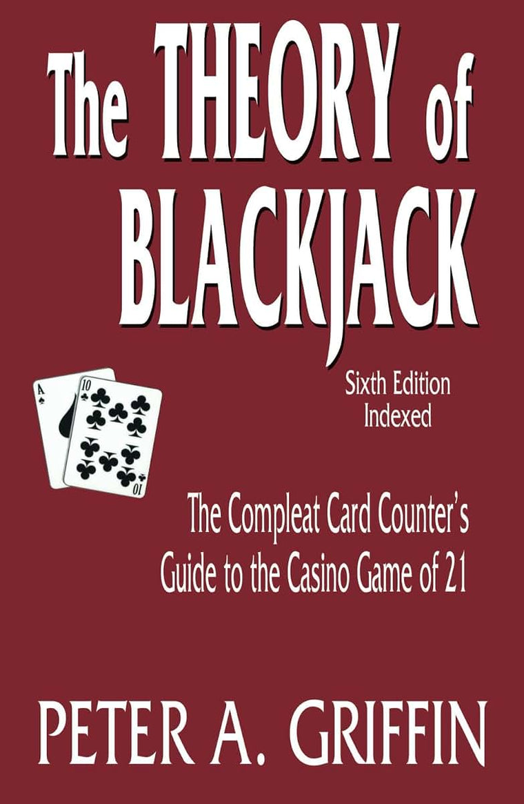 The Theory of Blackjack: The Compleat Card Counter's Guide to the Casino Game of 21 (6th Edition, Indexed)