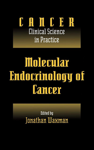 Molecular Endocrinology of Cancer: Volume 1, Part 2, Endocrine Therapies (Cancer: Clinical Science in Practice)