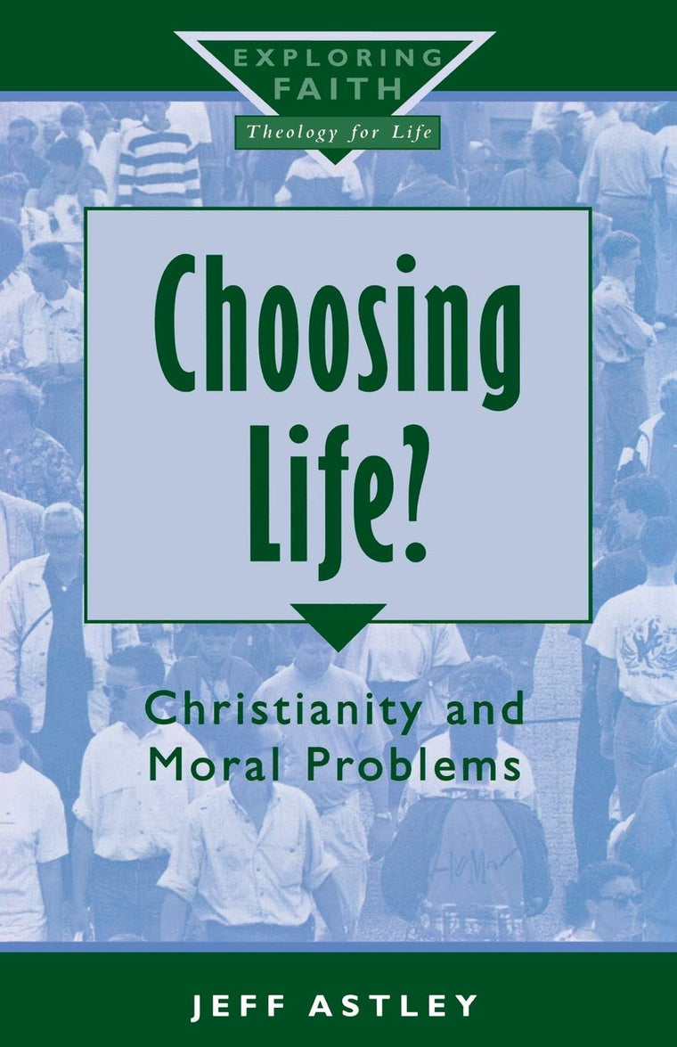 Choosing Life? (Exploring Faith - Theology for Life S)