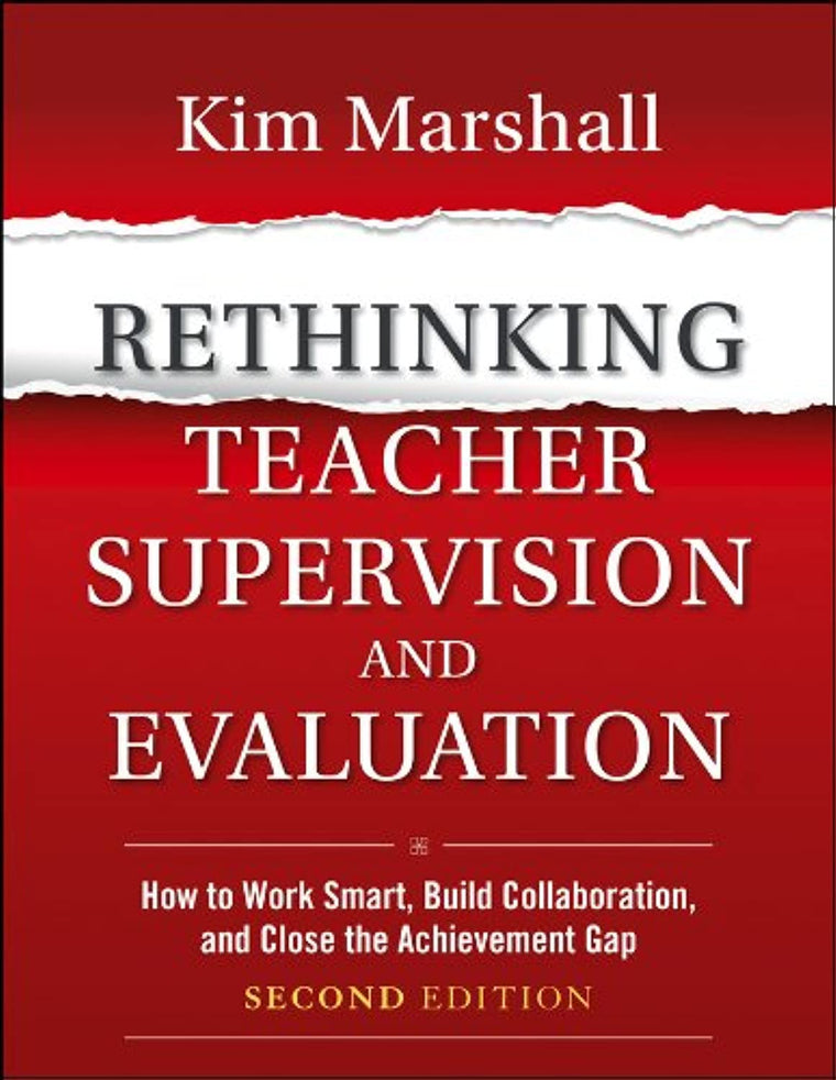 Rethinking Teacher Supervision and Evaluation: How to Work Smart, Build Collaboration, and Close the Achievement Gap
