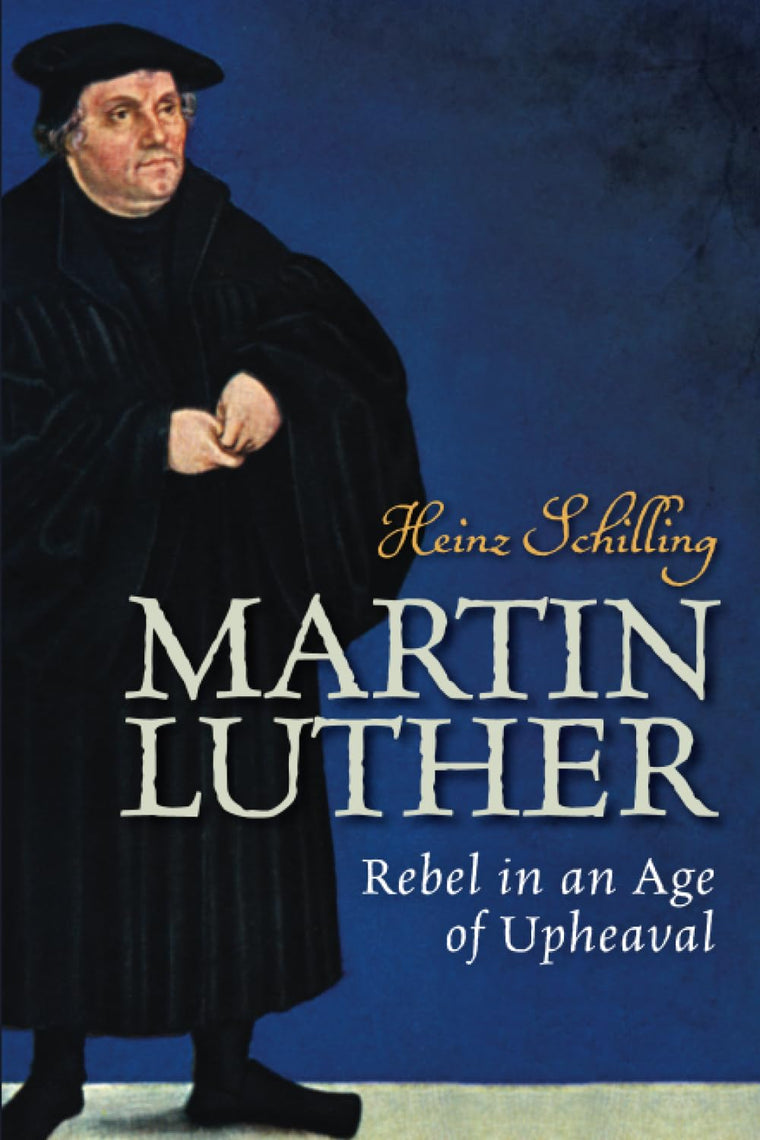 Martin Luther: Rebel in an Age of Upheaval