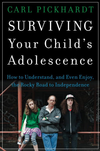 Surviving Your Child's Adolescence: How to Understand, and Even Enjoy, the Rocky Road to Independence