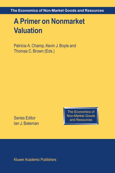 A Primer on Nonmarket Valuation (The Economics of Non-Market Goods and Resources, 3)