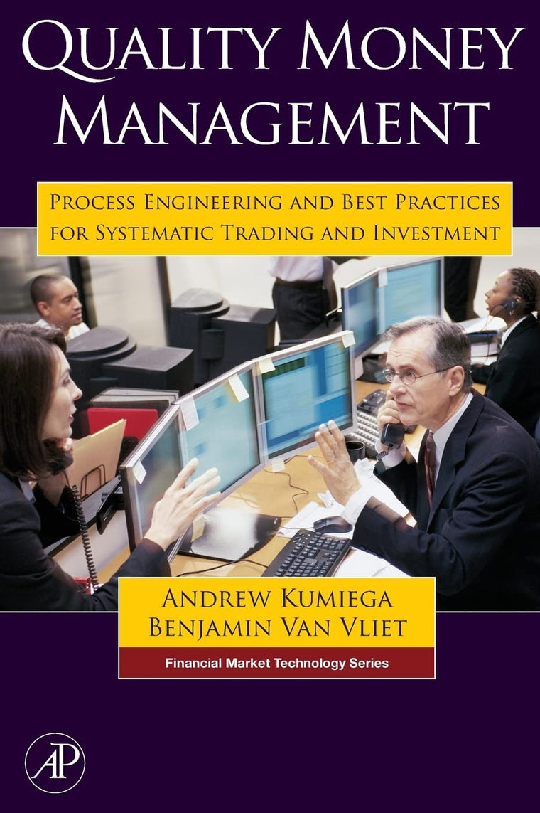 Quality Money Management: Process Engineering and Best Practices for Systematic Trading and Investment (Financial Market Technology)