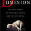 Dominion: The Power of Man, the Suffering of Animals, and the Call to Mercy