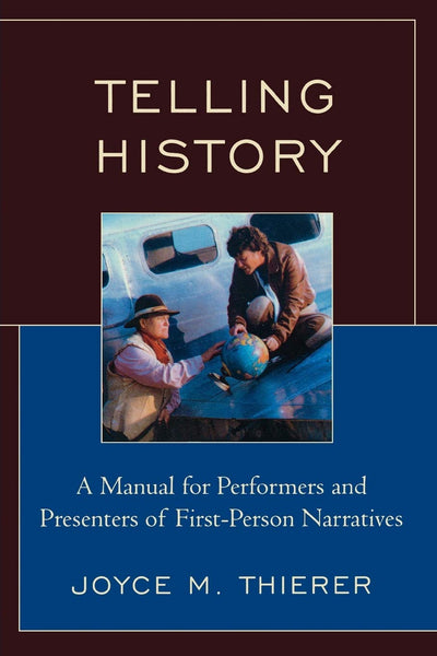 Telling History: A Manual for Performers and Presenters of First-Person Narratives (American Association for State and Local History)