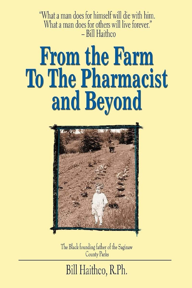 From the Farm to the Pharmacist and Beyond: What a man does for himself will die with him. What a man does for others will live forever.