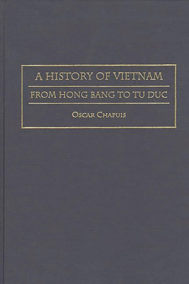 A History of Vietnam: From Hong Bang to Tu Duc (Contributions in Asian Studies)